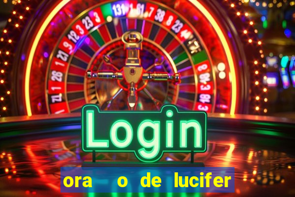 ora  o de lucifer para ganhar na mega sena